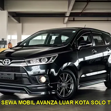 harga sewa mobil avanza luar kota solo terbaik